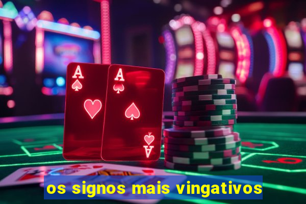 os signos mais vingativos